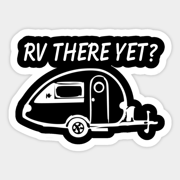 RV There Yet Teardrop Trailer Sticker by WereCampingthisWeekend